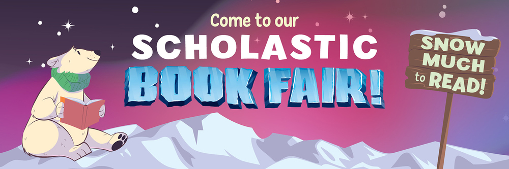 Come to our Scholastic Book Fair! Snow Much to Read!